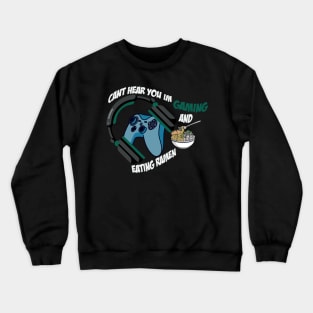 Can't Hear You I'm Gaming And Eating Ramen / Gamer Crewneck Sweatshirt